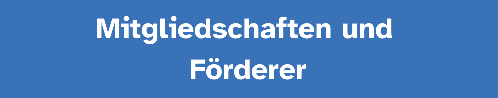 Das Bild zeigt einen blauen Hintergrund mit einem weißen Text in der Mitte. Der Text lautet: Mitgliedschaften und Förderer.