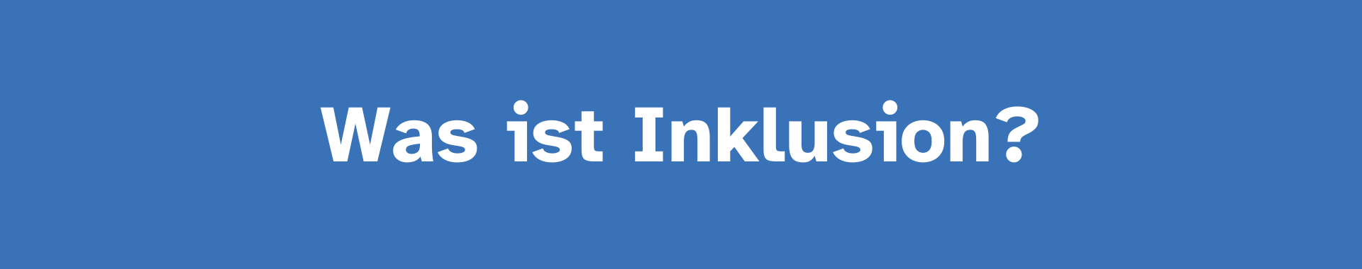 Das Bild zeigt einen blauen Hintergrund mit einem weißen Text in der Mitte. Der Text lautet: Was ist Inklusion?